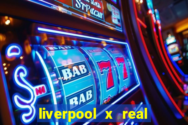 liverpool x real madrid canaisplay